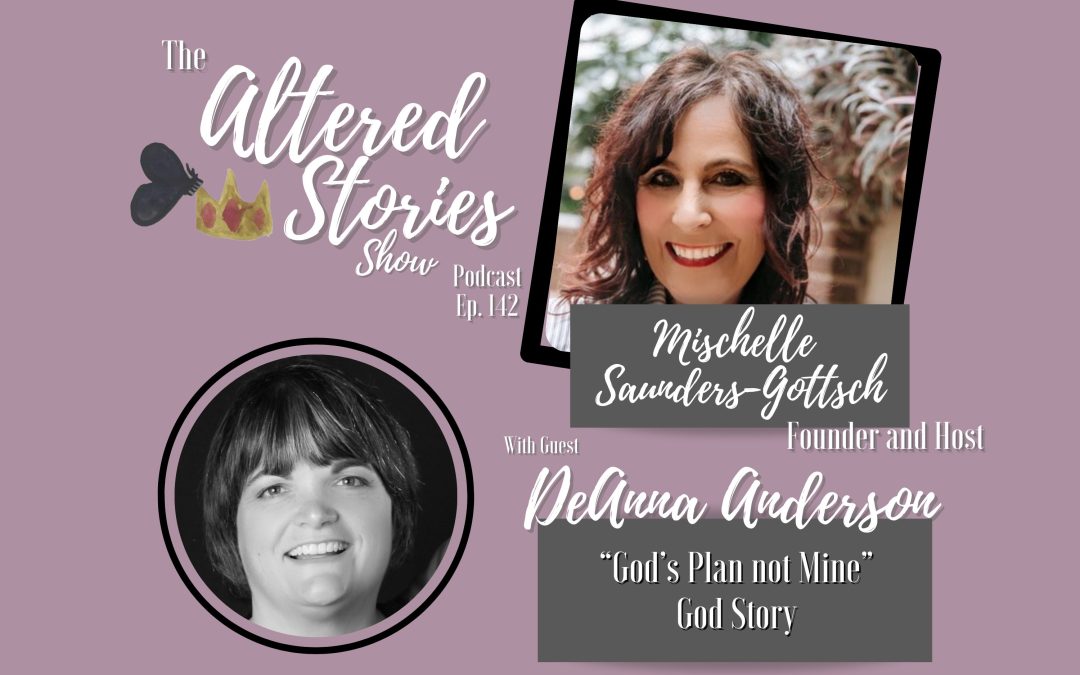DeAnna’s “God’s Plan not Mine” God Story