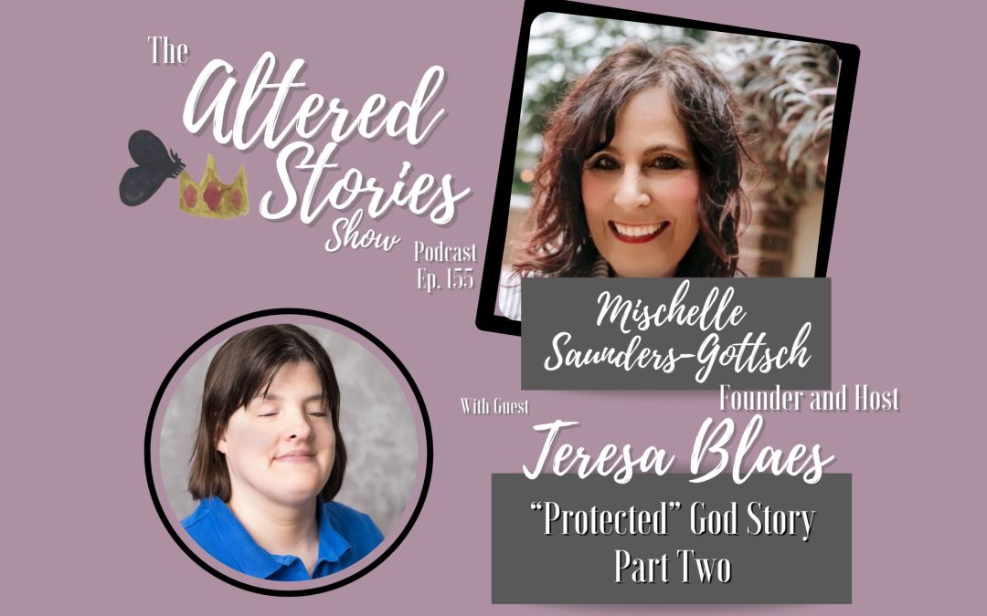 Teresa’s “Protected” God Story Part Two