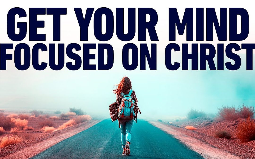 Keep Your Mind on Christ